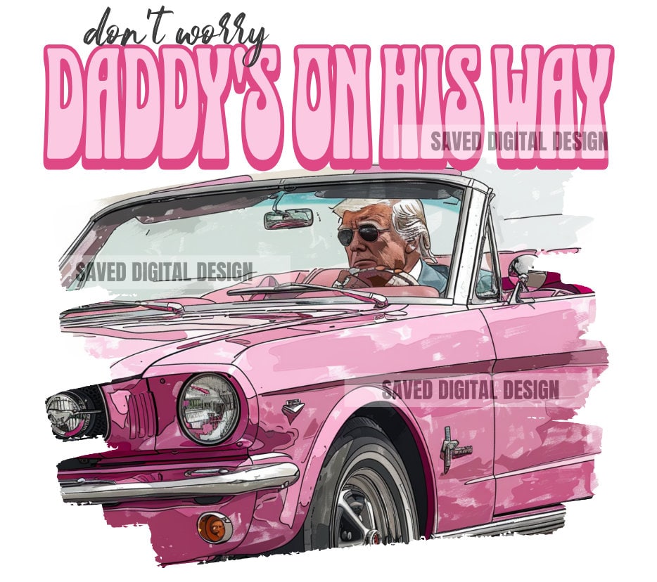 Dont Worry Daddy's On His Way Donald Pink Preppy Edgy Png Instant Download